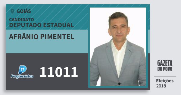 Santinho Afrânio Pimentel 11011 (PP) Deputado Estadual | Goiás | Eleições 2018 Santinho Afrânio Pimentel 11011 (PP) Deputado Estadual | Goiás | Eleições 2018