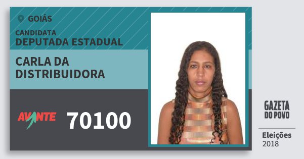 Santinho Carla da Distribuidora 70100 (AVANTE) Deputada Estadual | Goiás | Eleições 2018 Santinho Carla da Distribuidora 70100 (AVANTE) Deputada Estadual | Goiás | Eleições 2018