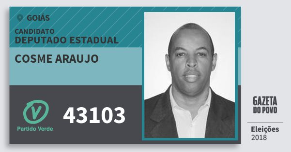 Santinho Cosme Araujo 43103 (PV) Deputado Estadual | Goiás | Eleições 2018 Santinho Cosme Araujo 43103 (PV) Deputado Estadual | Goiás | Eleições 2018