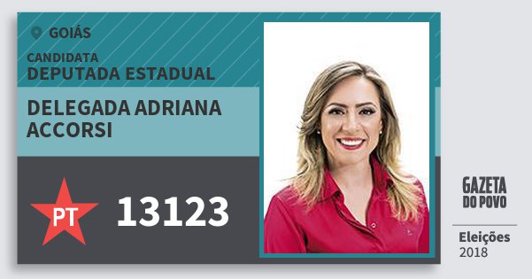 Santinho Delegada Adriana Accorsi 13123 (PT) Deputada Estadual | Goiás | Eleições 2018 Santinho Delegada Adriana Accorsi 13123 (PT) Deputada Estadual | Goiás | Eleições 2018