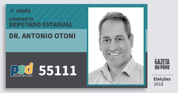 Santinho Dr. Antonio Otoni 55111 (PSD) Deputado Estadual | Goiás | Eleições 2018 Santinho Dr. Antonio Otoni 55111 (PSD) Deputado Estadual | Goiás | Eleições 2018