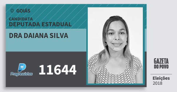 Santinho Dra Daiana Silva 11644 (PP) Deputada Estadual | Goiás | Eleições 2018 Santinho Dra Daiana Silva 11644 (PP) Deputada Estadual | Goiás | Eleições 2018