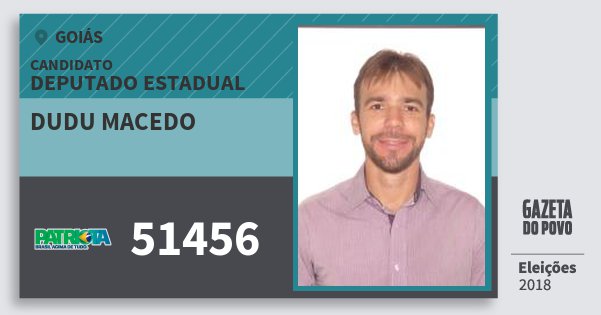 Santinho Dudu Macedo 51456 (PATRI) Deputado Estadual | Goiás | Eleições 2018 Santinho Dudu Macedo 51456 (PATRI) Deputado Estadual | Goiás | Eleições 2018