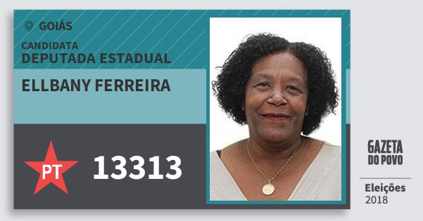 Santinho Ellbany Ferreira 13313 (PT) Deputada Estadual | Goiás | Eleições 2018 Santinho Ellbany Ferreira 13313 (PT) Deputada Estadual | Goiás | Eleições 2018