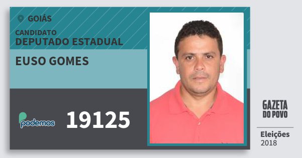 Santinho Euso Gomes 19125 (PODE) Deputado Estadual | Goiás | Eleições 2018 Santinho Euso Gomes 19125 (PODE) Deputado Estadual | Goiás | Eleições 2018