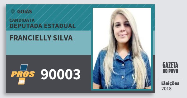 Santinho Francielly Silva 90003 (PROS) Deputada Estadual | Goiás | Eleições 2018 Santinho Francielly Silva 90003 (PROS) Deputada Estadual | Goiás | Eleições 2018