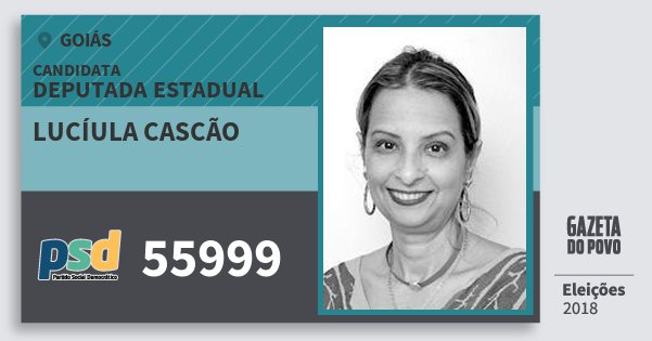 Santinho Lucíula Cascão 55999 (PSD) Deputada Estadual | Goiás | Eleições 2018 Santinho Lucíula Cascão 55999 (PSD) Deputada Estadual | Goiás | Eleições 2018