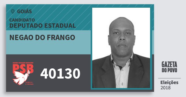 Santinho Negao do Frango 40130 (PSB) Deputado Estadual | Goiás | Eleições 2018 Santinho Negao do Frango 40130 (PSB) Deputado Estadual | Goiás | Eleições 2018