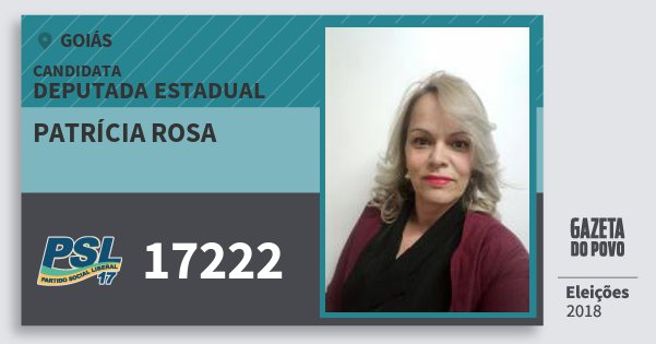 Santinho Patrícia Rosa 17222 (PSL) Deputada Estadual | Goiás | Eleições 2018 Santinho Patrícia Rosa 17222 (PSL) Deputada Estadual | Goiás | Eleições 2018
