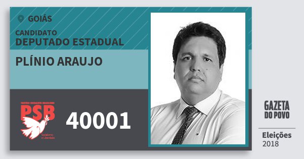 Santinho Plínio Araujo 40001 (PSB) Deputado Estadual | Goiás | Eleições 2018 Santinho Plínio Araujo 40001 (PSB) Deputado Estadual | Goiás | Eleições 2018
