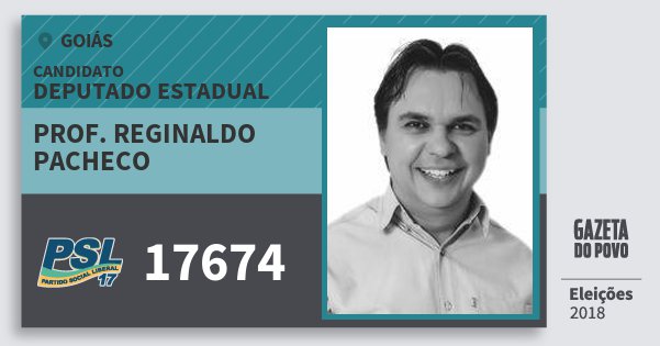Santinho Prof. Reginaldo Pacheco 17674 (PSL) Deputado Estadual | Goiás | Eleições 2018 Santinho Prof. Reginaldo Pacheco 17674 (PSL) Deputado Estadual | Goiás | Eleições 2018