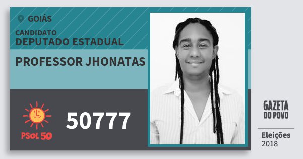 Santinho Professor Jhonatas 50777 (PSOL) Deputado Estadual | Goiás | Eleições 2018 Santinho Professor Jhonatas 50777 (PSOL) Deputado Estadual | Goiás | Eleições 2018
