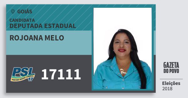 Santinho Rojoana Melo 17111 (PSL) Deputada Estadual | Goiás | Eleições 2018 Santinho Rojoana Melo 17111 (PSL) Deputada Estadual | Goiás | Eleições 2018
