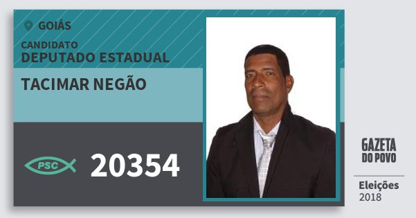 Santinho Tacimar Negão 20354 (PSC) Deputado Estadual | Goiás | Eleições 2018 Santinho Tacimar Negão 20354 (PSC) Deputado Estadual | Goiás | Eleições 2018
