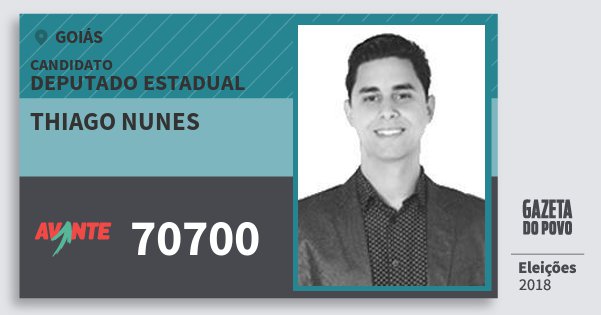 Santinho Thiago Nunes 70700 (AVANTE) Deputado Estadual | Goiás | Eleições 2018 Santinho Thiago Nunes 70700 (AVANTE) Deputado Estadual | Goiás | Eleições 2018