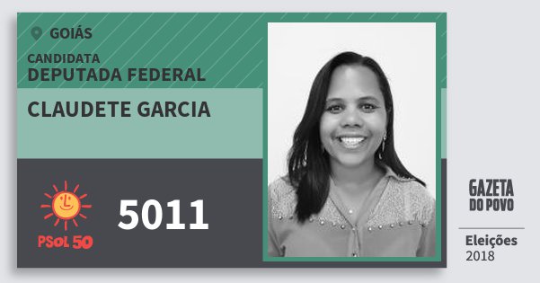 Santinho Claudete Garcia 5011 (PSOL) Deputada Federal | Goiás | Eleições 2018 Santinho Claudete Garcia 5011 (PSOL) Deputada Federal | Goiás | Eleições 2018