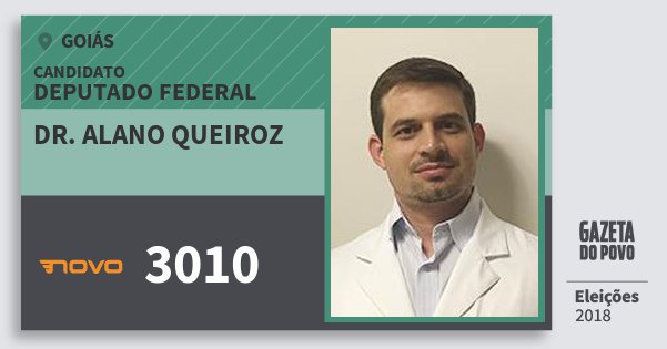 Santinho Dr. Alano Queiroz 3010 (NOVO) Deputado Federal | Goiás | Eleições 2018 Santinho Dr. Alano Queiroz 3010 (NOVO) Deputado Federal | Goiás | Eleições 2018