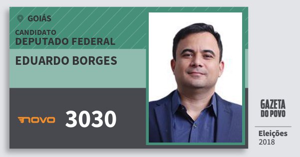 Santinho Eduardo Borges 3030 (NOVO) Deputado Federal | Goiás | Eleições 2018 Santinho Eduardo Borges 3030 (NOVO) Deputado Federal | Goiás | Eleições 2018