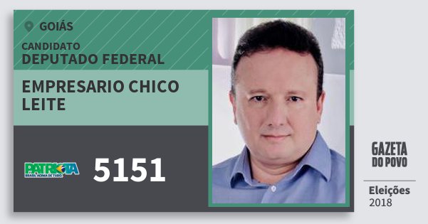Santinho Empresario Chico Leite 5151 (PATRI) Deputado Federal | Goiás | Eleições 2018 Santinho Empresario Chico Leite 5151 (PATRI) Deputado Federal | Goiás | Eleições 2018