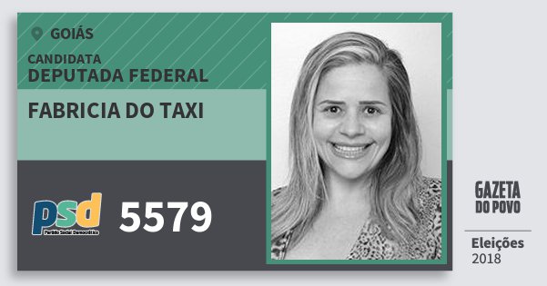 Santinho Fabricia do Taxi 5579 (PSD) Deputada Federal | Goiás | Eleições 2018 Santinho Fabricia do Taxi 5579 (PSD) Deputada Federal | Goiás | Eleições 2018