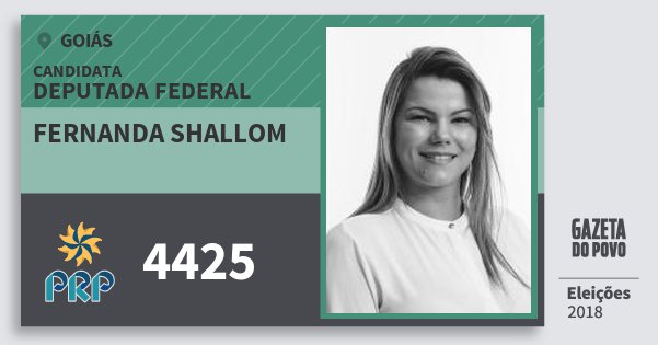 Santinho Fernanda Shallom 4425 (PRP) Deputada Federal | Goiás | Eleições 2018 Santinho Fernanda Shallom 4425 (PRP) Deputada Federal | Goiás | Eleições 2018