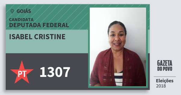 Santinho Isabel Cristine 1307 (PT) Deputada Federal | Goiás | Eleições 2018 Santinho Isabel Cristine 1307 (PT) Deputada Federal | Goiás | Eleições 2018