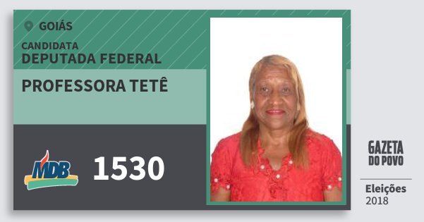 Santinho Professora Tetê 1530 (MDB) Deputada Federal | Goiás | Eleições 2018 Santinho Professora Tetê 1530 (MDB) Deputada Federal | Goiás | Eleições 2018
