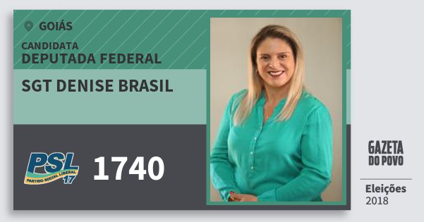 Santinho Sgt Denise Brasil 1740 (PSL) Deputada Federal | Goiás | Eleições 2018 Santinho Sgt Denise Brasil 1740 (PSL) Deputada Federal | Goiás | Eleições 2018