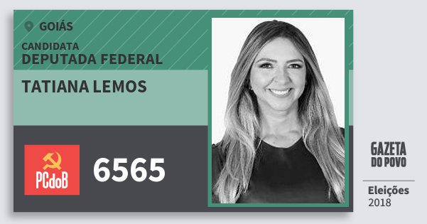 Santinho Tatiana Lemos 6565 (PC do B) Deputada Federal | Goiás | Eleições 2018 Santinho Tatiana Lemos 6565 (PC do B) Deputada Federal | Goiás | Eleições 2018