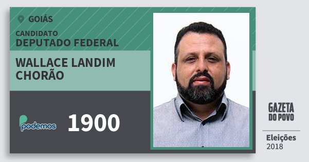 Santinho Wallace Landim Chorão 1900 (PODE) Deputado Federal | Goiás | Eleições 2018 Santinho Wallace Landim Chorão 1900 (PODE) Deputado Federal | Goiás | Eleições 2018