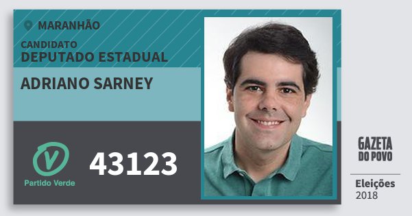 Santinho Adriano Sarney 43123 (PV) Deputado Estadual | Maranhão | Eleições 2018 Santinho Adriano Sarney 43123 (PV) Deputado Estadual | Maranhão | Eleições 2018