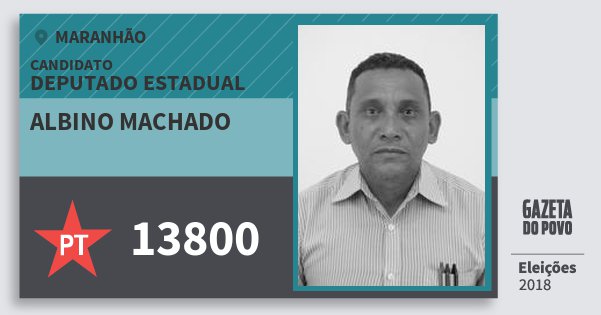 Santinho Albino Machado 13800 (PT) Deputado Estadual | Maranhão | Eleições 2018 Santinho Albino Machado 13800 (PT) Deputado Estadual | Maranhão | Eleições 2018