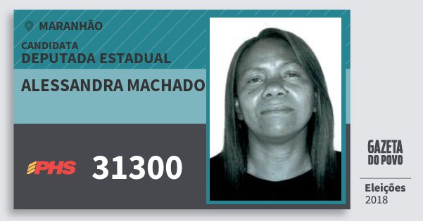 Santinho Alessandra Machado 31300 (PHS) Deputada Estadual | Maranhão | Eleições 2018 Santinho Alessandra Machado 31300 (PHS) Deputada Estadual | Maranhão | Eleições 2018