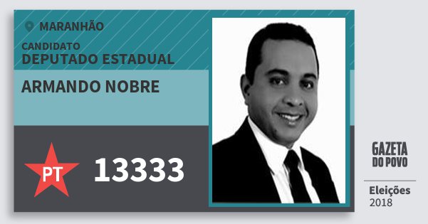 Santinho Armando Nobre 13333 (PT) Deputado Estadual | Maranhão | Eleições 2018 Santinho Armando Nobre 13333 (PT) Deputado Estadual | Maranhão | Eleições 2018