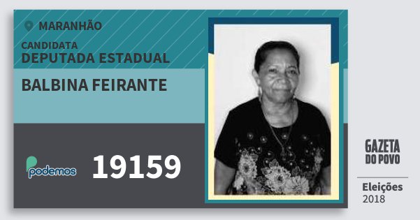 Santinho Balbina Feirante 19159 (PODE) Deputada Estadual | Maranhão | Eleições 2018 Santinho Balbina Feirante 19159 (PODE) Deputada Estadual | Maranhão | Eleições 2018