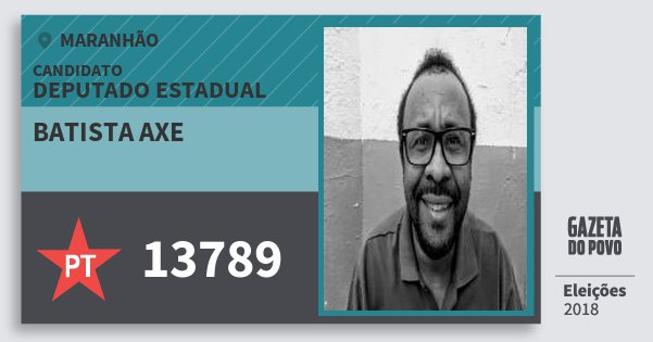 Santinho Batista Axe 13789 (PT) Deputado Estadual | Maranhão | Eleições 2018 Santinho Batista Axe 13789 (PT) Deputado Estadual | Maranhão | Eleições 2018
