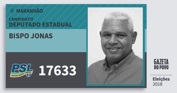 Santinho Bispo Jonas 17633 (PSL) Deputado Estadual | Maranhão | Eleições 2018 Santinho Bispo Jonas 17633 (PSL) Deputado Estadual | Maranhão | Eleições 2018