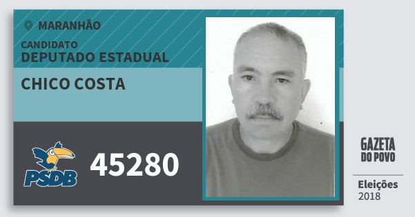 Santinho Chico Costa 45280 (PSDB) Deputado Estadual | Maranhão | Eleições 2018 Santinho Chico Costa 45280 (PSDB) Deputado Estadual | Maranhão | Eleições 2018