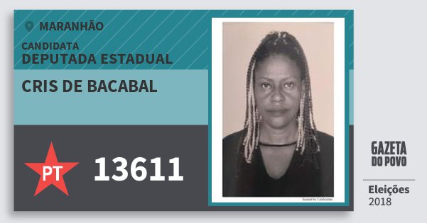 Santinho Cris de Bacabal 13611 (PT) Deputada Estadual | Maranhão | Eleições 2018 Santinho Cris de Bacabal 13611 (PT) Deputada Estadual | Maranhão | Eleições 2018