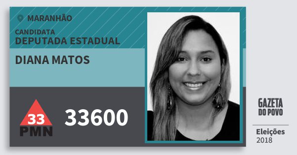 Santinho Diana Matos 33600 (PMN) Deputada Estadual | Maranhão | Eleições 2018 Santinho Diana Matos 33600 (PMN) Deputada Estadual | Maranhão | Eleições 2018