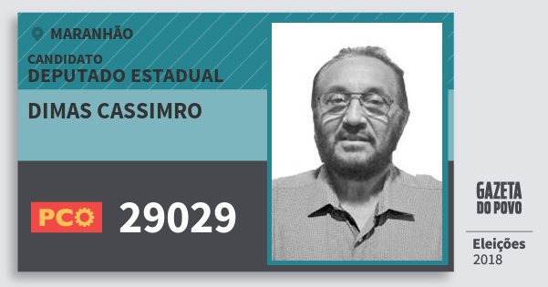 Santinho Dimas Cassimro 29029 (PCO) Deputado Estadual | Maranhão | Eleições 2018 Santinho Dimas Cassimro 29029 (PCO) Deputado Estadual | Maranhão | Eleições 2018