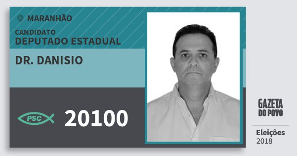Santinho Dr. Danisio 20100 (PSC) Deputado Estadual | Maranhão | Eleições 2018 Santinho Dr. Danisio 20100 (PSC) Deputado Estadual | Maranhão | Eleições 2018