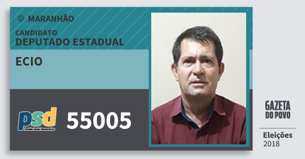 Santinho Ecio 55005 (PSD) Deputado Estadual | Maranhão | Eleições 2018 Santinho Ecio 55005 (PSD) Deputado Estadual | Maranhão | Eleições 2018