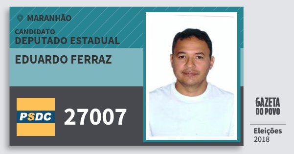 Santinho Eduardo Ferraz 27007 (DC) Deputado Estadual | Maranhão | Eleições 2018 Santinho Eduardo Ferraz 27007 (DC) Deputado Estadual | Maranhão | Eleições 2018