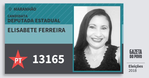 Santinho Elisabete Ferreira 13165 (PT) Deputada Estadual | Maranhão | Eleições 2018 Santinho Elisabete Ferreira 13165 (PT) Deputada Estadual | Maranhão | Eleições 2018