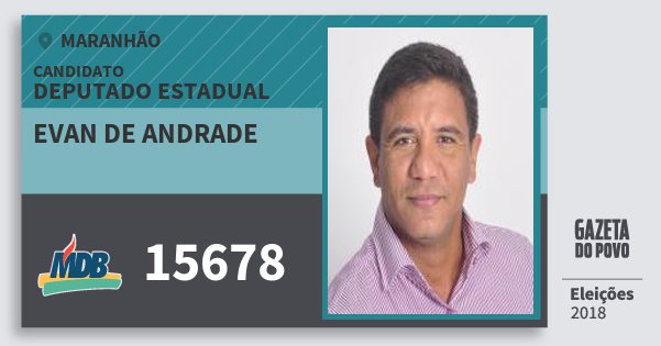 Santinho Evan de Andrade 15678 (MDB) Deputado Estadual | Maranhão | Eleições 2018 Santinho Evan de Andrade 15678 (MDB) Deputado Estadual | Maranhão | Eleições 2018