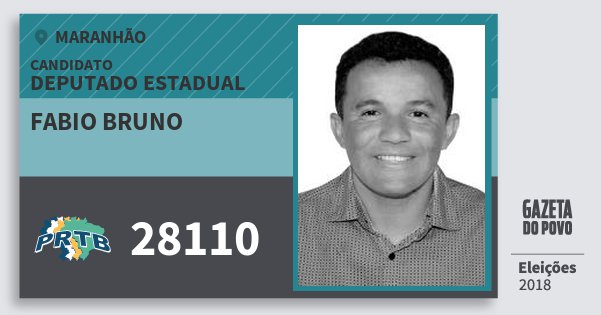 Santinho Fabio Bruno 28110 (PRTB) Deputado Estadual | Maranhão | Eleições 2018 Santinho Fabio Bruno 28110 (PRTB) Deputado Estadual | Maranhão | Eleições 2018