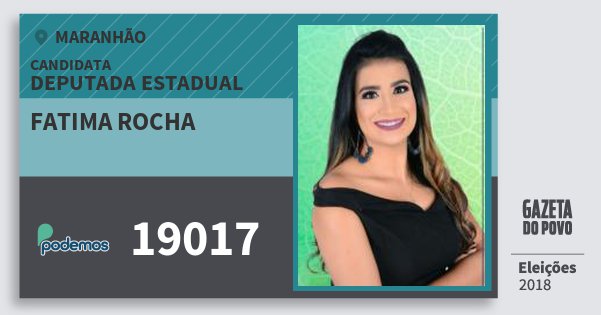 Santinho Fatima Rocha 19017 (PODE) Deputada Estadual | Maranhão | Eleições 2018 Santinho Fatima Rocha 19017 (PODE) Deputada Estadual | Maranhão | Eleições 2018