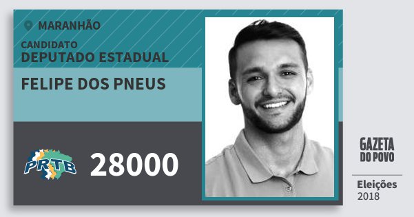 Santinho Felipe dos Pneus 28000 (PRTB) Deputado Estadual | Maranhão | Eleições 2018 Santinho Felipe dos Pneus 28000 (PRTB) Deputado Estadual | Maranhão | Eleições 2018