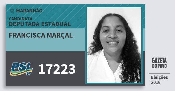 Santinho Francisca Marçal 17223 (PSL) Deputada Estadual | Maranhão | Eleições 2018 Santinho Francisca Marçal 17223 (PSL) Deputada Estadual | Maranhão | Eleições 2018